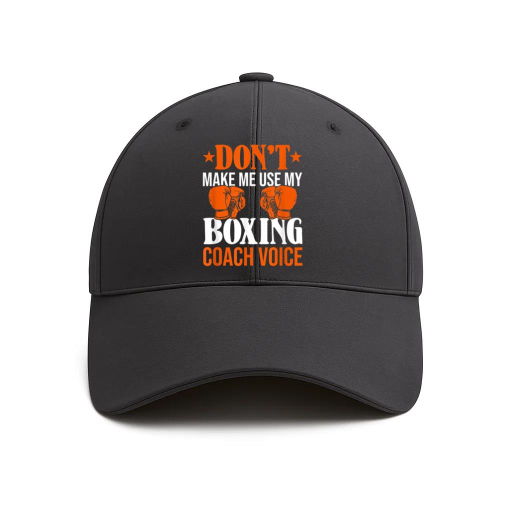 Dont Make Me Use My Boxing Coach Voice Cotton Twill Cap